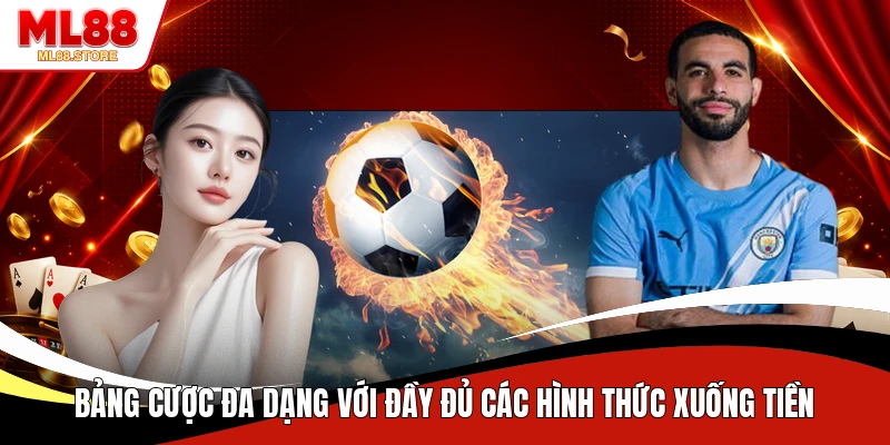  Bảng cược đa dạng với đầy đủ các hình thức xuống tiền 