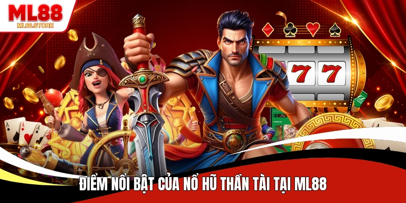 Điểm nổi bật của nổ hũ Thần Tài tại ML88 
