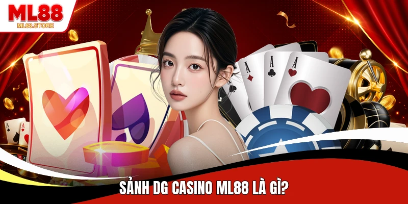 Sảnh DG Casino ML88 là gì? 